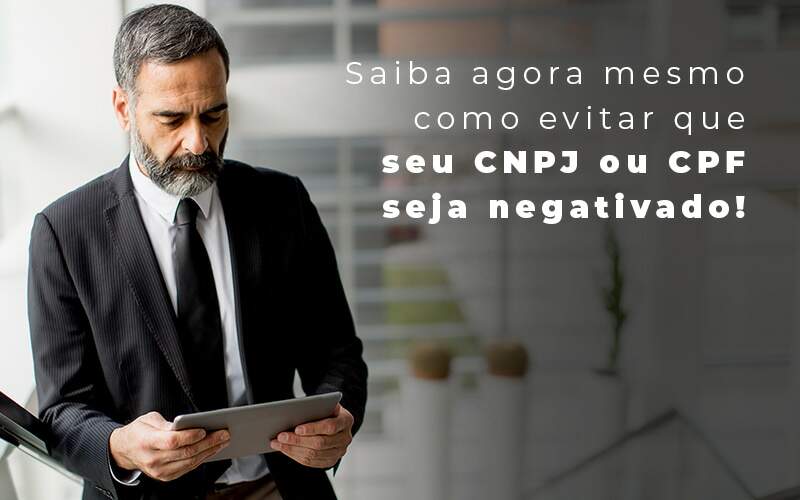 Saiba Agora Mesmo Como Evitar Que Seu Cnpj Eou Cpj Seja Negativado Blog - Contabilidade em Barueri | Megacont Auditoria